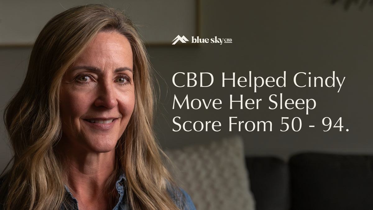 The Sleep Cindy Dreamed Of: Blue Sky CBD helped her move from 50 to a 94 Sleep Score.